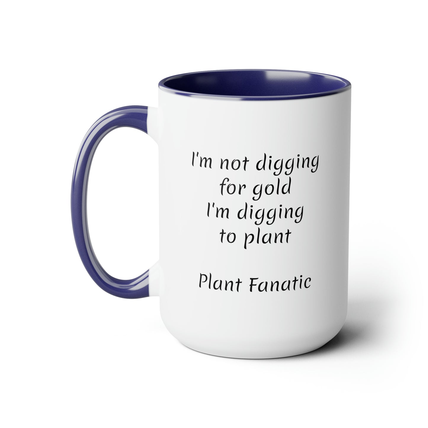 I'm not digging for gold i'm digging to plant custom Two-Tone Coffee Mugs, 15oz