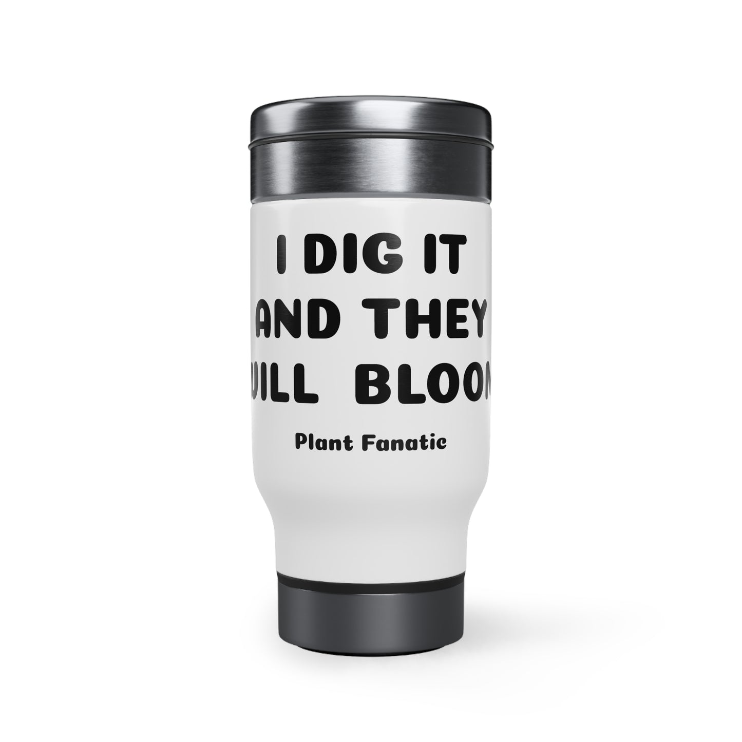 I Dig It And They Will Bloom Custom Stainless Steel Travel Mug with Handle, 14oz