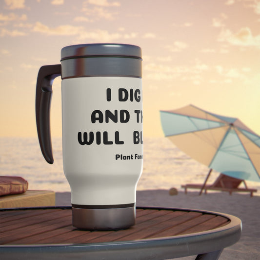 I Dig It And They Will Bloom Custom Stainless Steel Travel Mug with Handle, 14oz