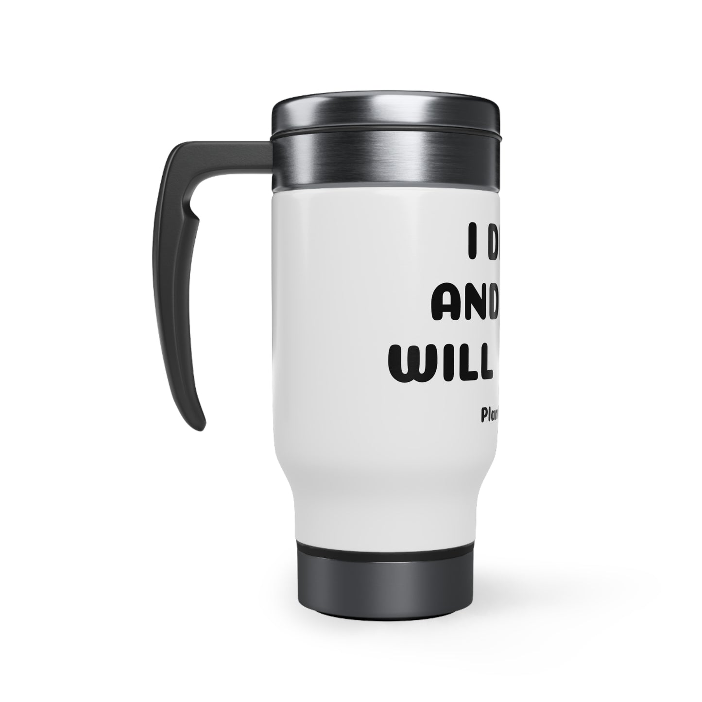 I Dig It And They Will Bloom Custom Stainless Steel Travel Mug with Handle, 14oz