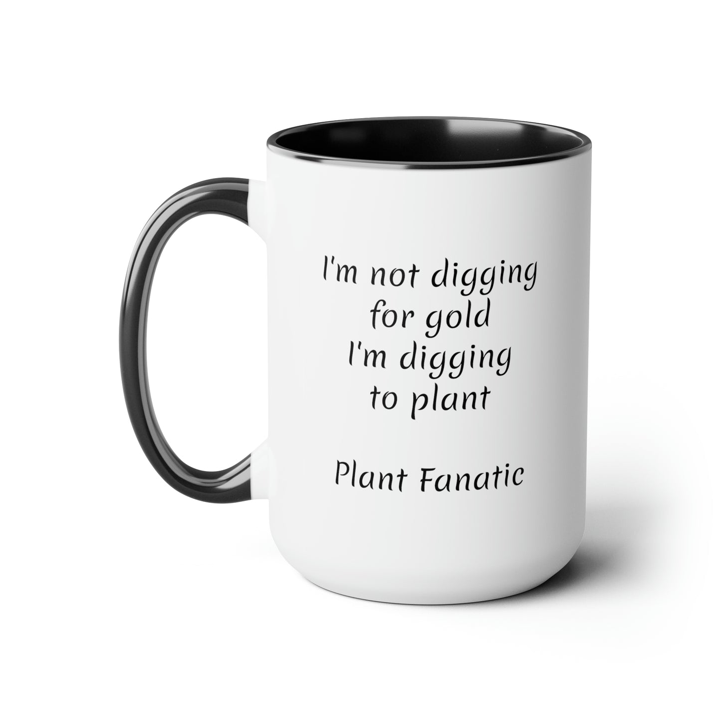 I'm not digging for gold i'm digging to plant custom Two-Tone Coffee Mugs, 15oz