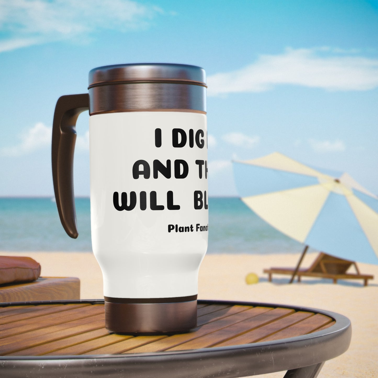 I Dig It And They Will Bloom Custom Stainless Steel Travel Mug with Handle, 14oz