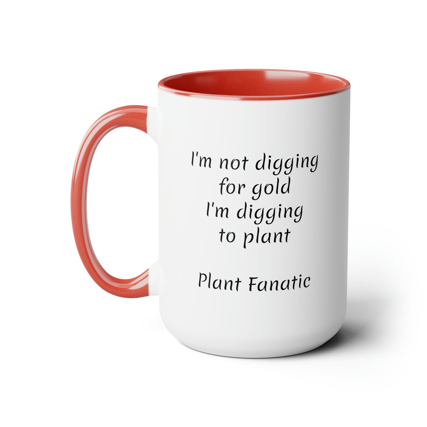 I'm not digging for gold i'm digging to plant custom Two-Tone Coffee Mugs, 15oz