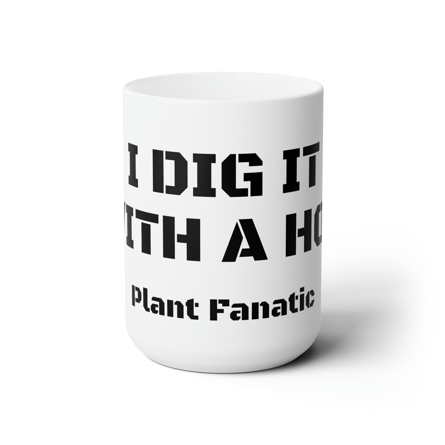 I Dig It Wit A Hoe Custom Ceramic Mug 15oz