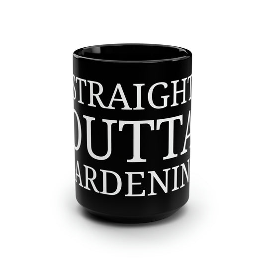 Straight Outta Gardening Custom Black Mug, 15oz